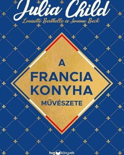 Julia Child - A francia konyha művészete